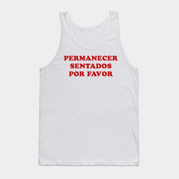 Permanecer Sentados Por Favor Tank Top by parkhopperapparel